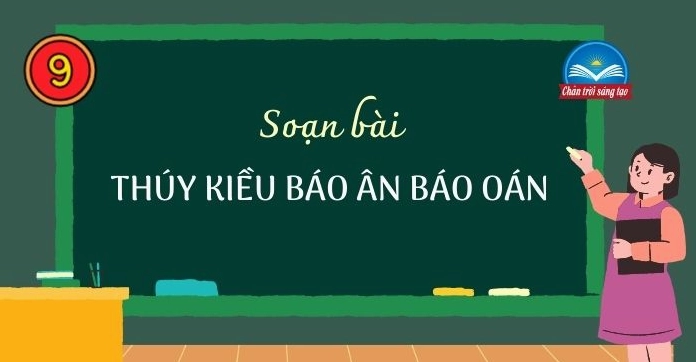 Phân Tích Chi Tiết "Thúy Kiều Báo Ân Báo Oán" Qua Lăng Kính Ngữ Văn 9