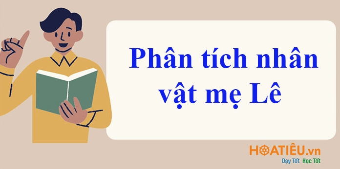Phân tích nhân vật Mẹ Lê trong "Nhà Mẹ Lê" của Thạch Lam