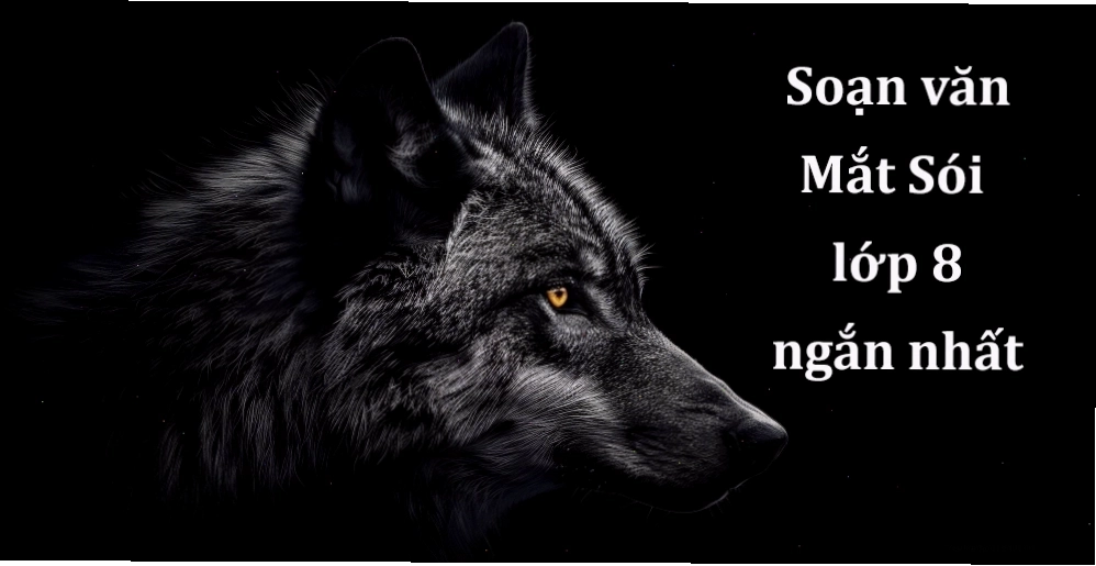 Phân tích nội dung bài soạn văn Mắt sói