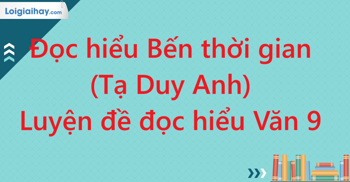 Phân tích sâu sắc truyện ngắn Bến thời gian của Tạ Duy Anh