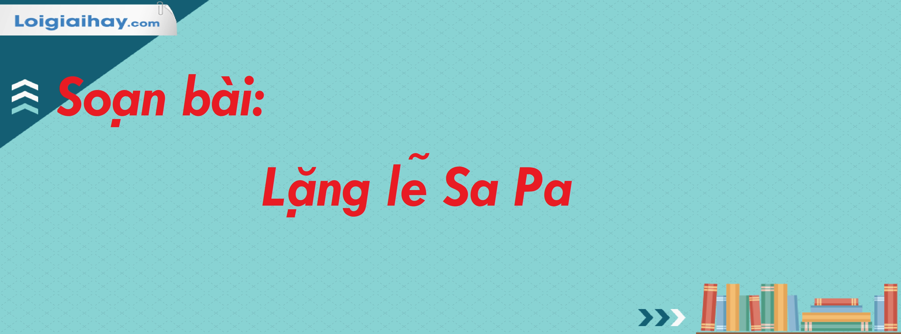 Phân tích Tác giả, Tác phẩm "Lặng lẽ Sa Pa" lớp 8