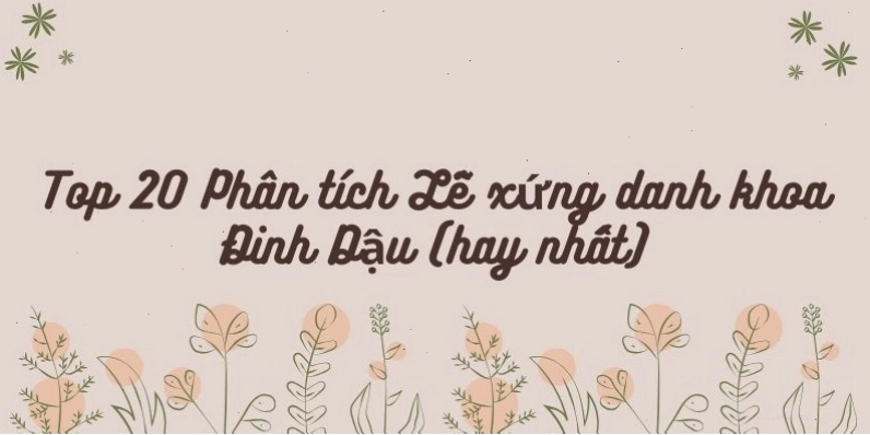 Phân tích tác phẩm văn học Lễ Xứng Danh Khoa Đinh Dậu