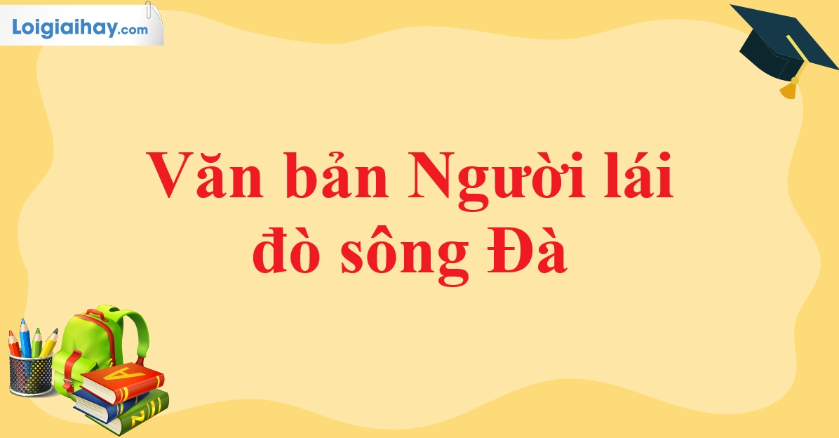 Phân tích toàn diện văn bản Người lái đò sông Đà của Nguyễn Tuân