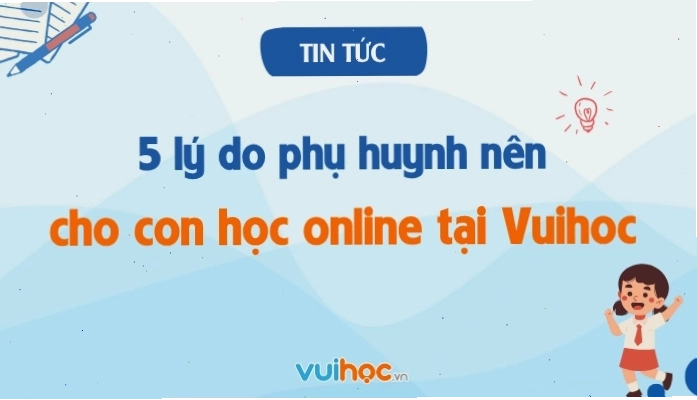 Phụ huynh nên cho con học online tại Vuihoc