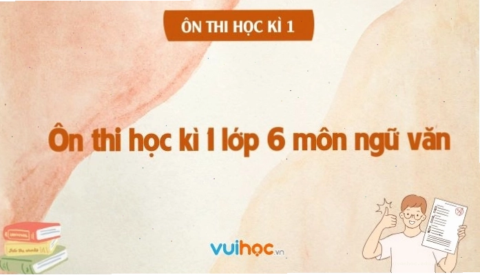 Sách luyện thi học kì 1 môn Ngữ văn lớp 6