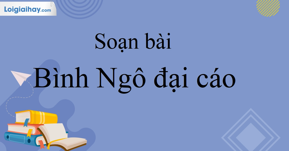 Soạn bài Bình Ngô đại cáo: Phân tích chi tiết văn bản lớp 10