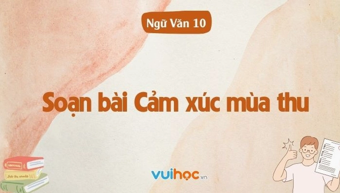 Soạn bài Cảm xúc mùa thu lớp 10 văn bản cánh diều