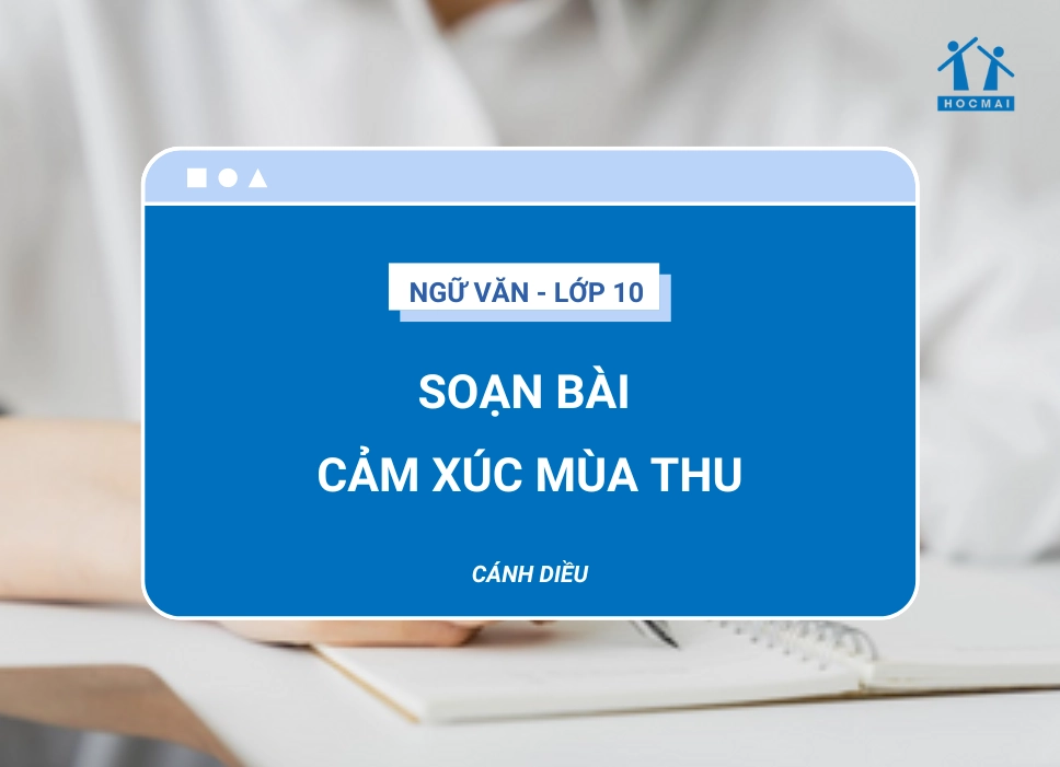 Soạn bài Cảm xúc mùa thu Ngữ văn 10 Cánh Diều đầy đủ và chi tiết