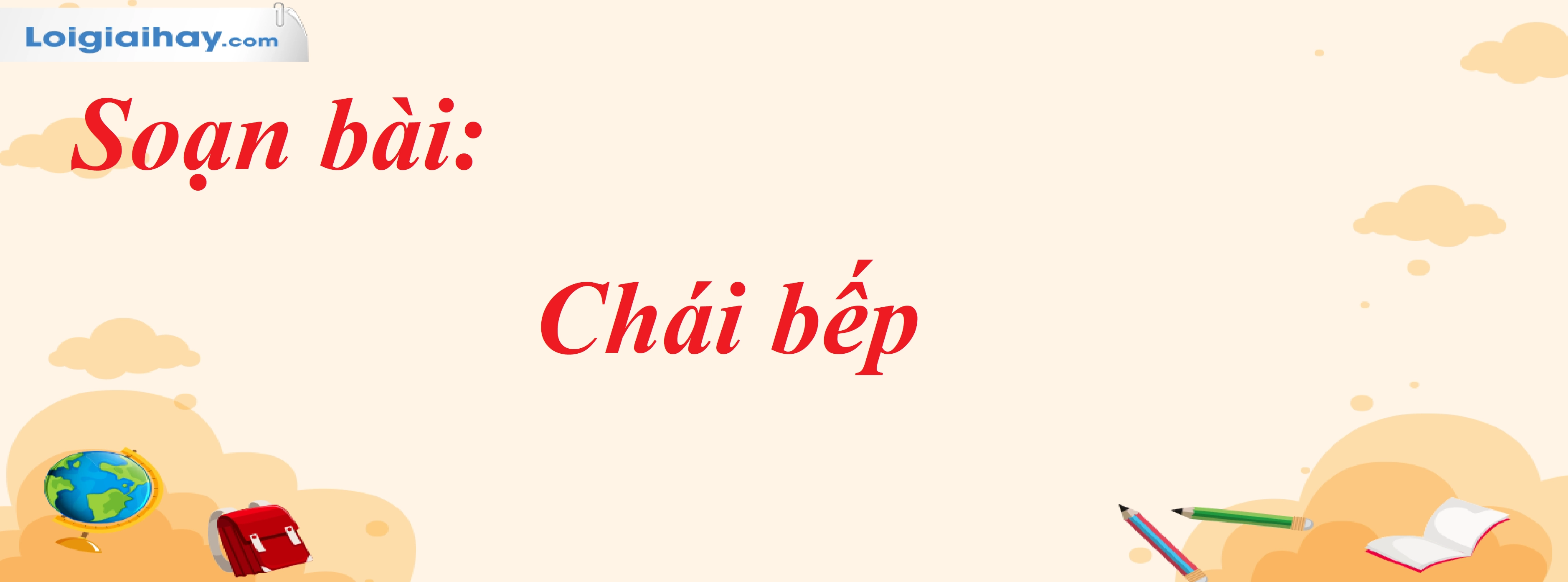 Soạn bài Chái bếp Ngữ văn 8 Chân trời sáng tạo chi tiết
