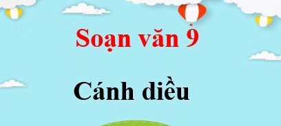 Soạn bài Chiếc lược ngà Ngữ văn 9 Tập 1 Cánh Diều chi tiết
