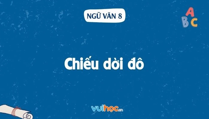 Soạn bài Chiếu dời đô: Tác giả, Tác phẩm và Ý nghĩa lịch sử