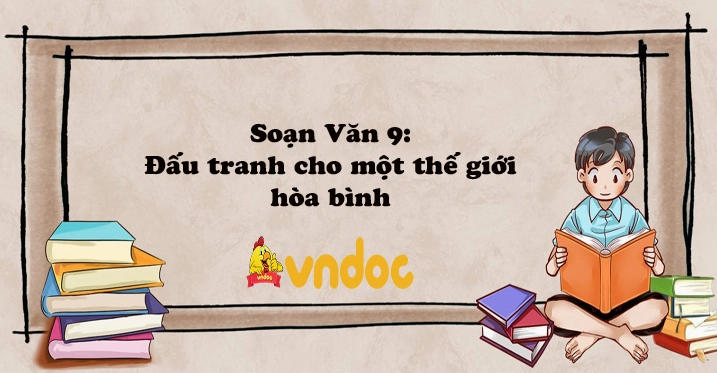 Soạn bài Đấu tranh cho một thế giới hòa bình: Phân tích sâu sắc và ý nghĩa