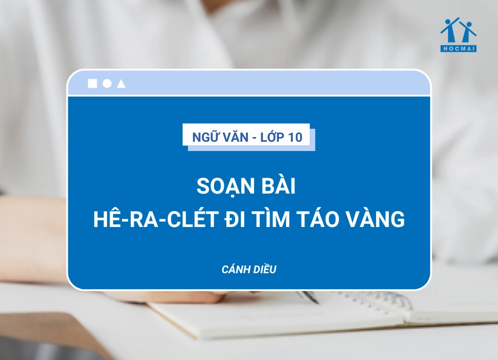 Soạn bài Hê-ra-clét đi tìm táo vàng: Phân tích chi tiết và bài học cuộc sống