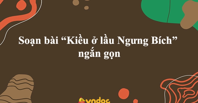 Soạn bài Kiều ở lầu Ngưng Bích Ngữ văn 9 Cánh Diều: Phân tích chi tiết