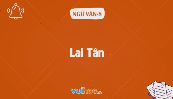 Soạn bài Lai Tân| Văn 8 kết nối tri thức