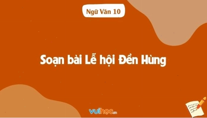 Soạn bài Lễ hội Đền Hùng sách cánh diều 10