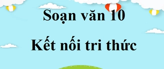 Soạn bài Một đời như kẻ tìm đường Ngữ văn 10 KNTT