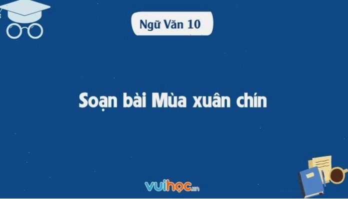 Soạn bài Mùa xuân chín sách văn 10 kết nối tri thức