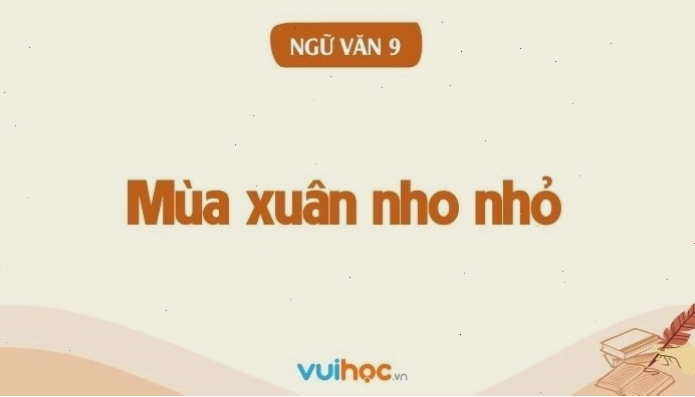 Soạn bài Mùa xuân nho nhỏ| SGK Ngữ Văn lớp 9 tập 1 Chân trời sáng tạo
