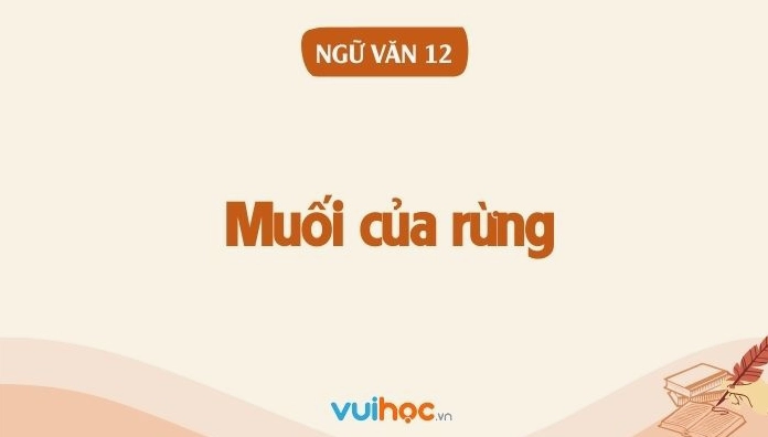 Soạn bài Muối của rừng Văn 12: Khám phá chiều sâu tác phẩm
