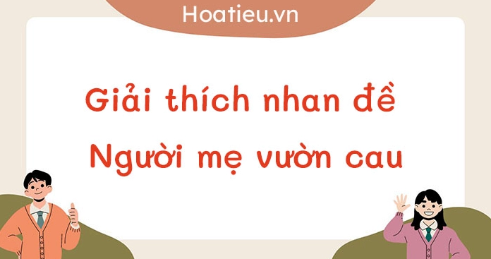 Soạn bài Người mẹ vườn cau lớp 8 chi tiết và đầy đủ nhất