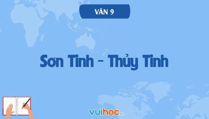 Soạn bài Sơn Tinh Thủy Tinh lớp 9: Tích hợp văn bản và phân tích chuyên sâu