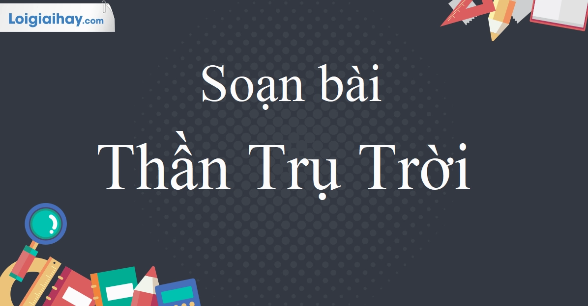 Soạn bài Thần Trụ Trời Ngữ Văn 10 Chân Trời Sáng Tạo: Khám phá sức mạnh nguyên thủy