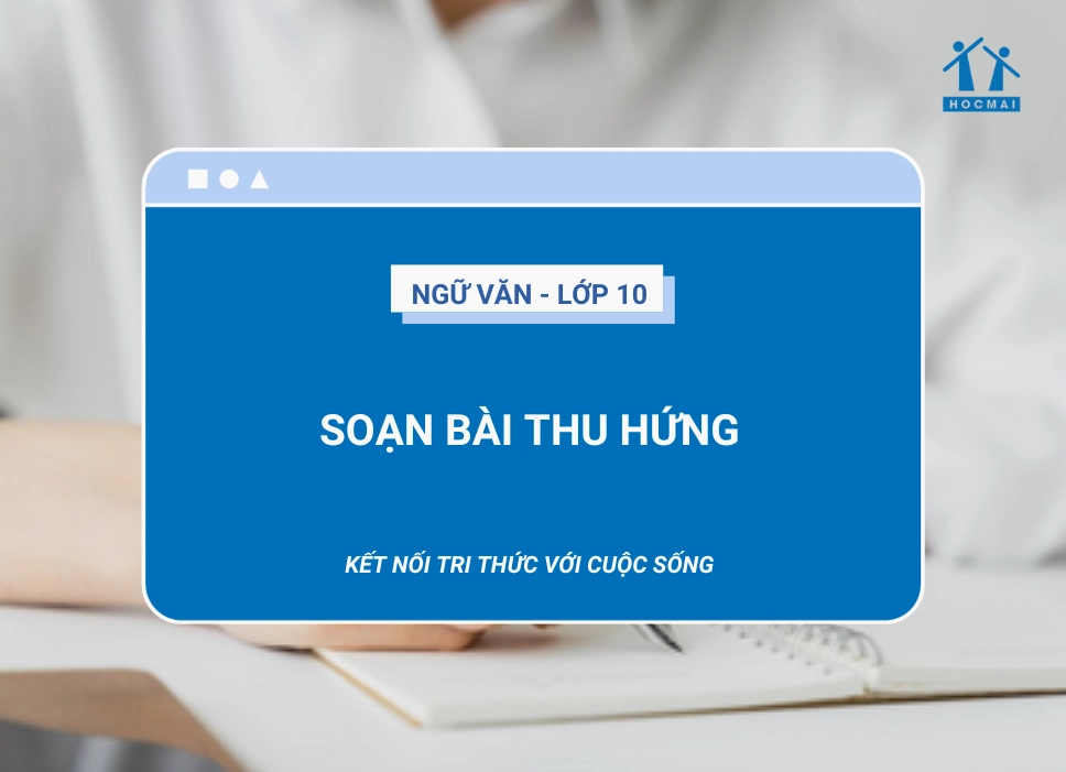 Soạn bài Thu hứng Ngữ văn 10 Kết nối tri thức đầy đủ và chi tiết