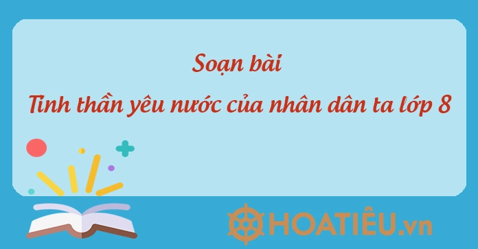 Soạn bài Tinh thần yêu nước của nhân dân ta lớp 8 ngắn gọn, đầy đủ