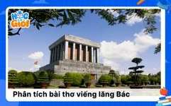 Soạn bài Viếng lăng Bác Ngữ văn 9 đầy đủ và chi tiết nhất