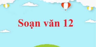 Soạn bài Việt Bắc lớp 12: Tác phẩm và nội dung chi tiết