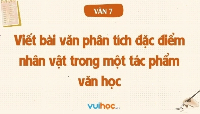 Soạn bài Viết bài văn phân tích đặc điểm nhân vật