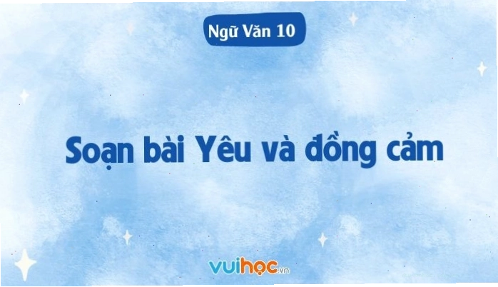 Soạn bài Yêu và đồng cảm sách kết nối tri thức