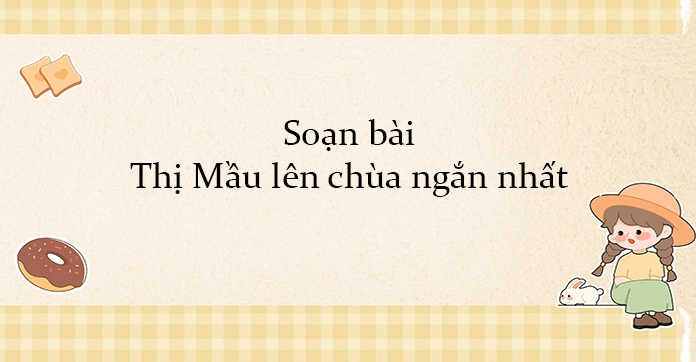 Soạn văn 10 cánh diều bài Thị Mầu lên chùa chi tiết và đầy đủ