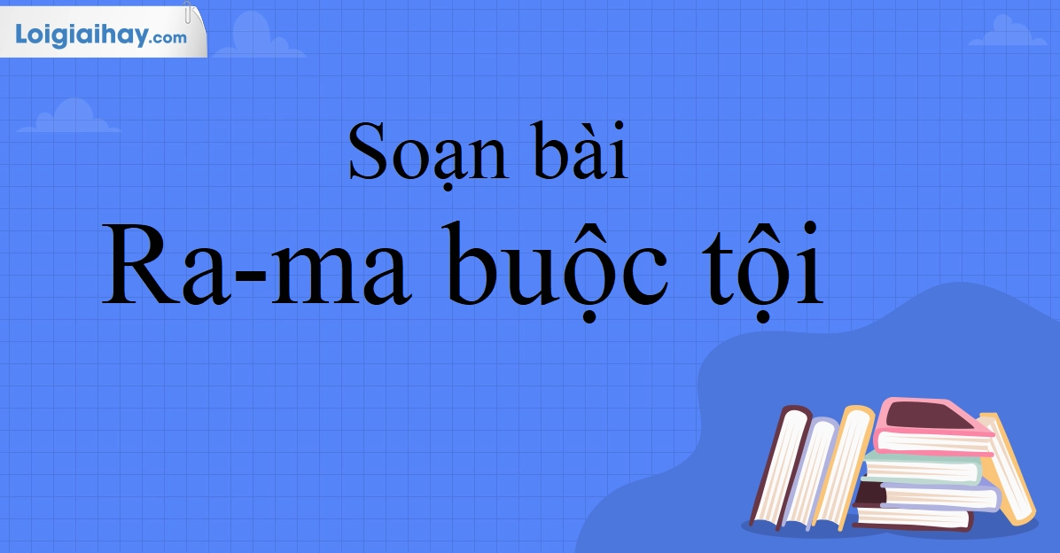 Soạn văn 10 cánh diều ra ma buộc tội chi tiết và đầy đủ nhất