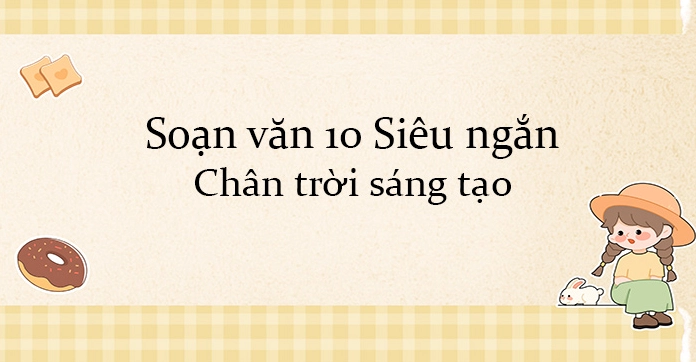 Soạn văn 10 siêu ngắn: Cẩm nang toàn diện cho năm học 2026