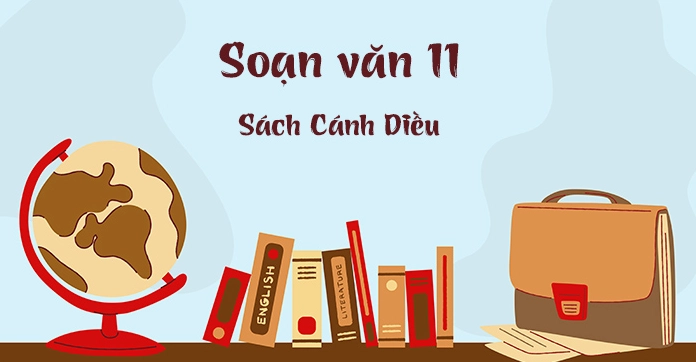 Soạn Văn 11 Cánh Diều Ngắn Nhất: Hướng Dẫn Chi Tiết & Đầy Đủ