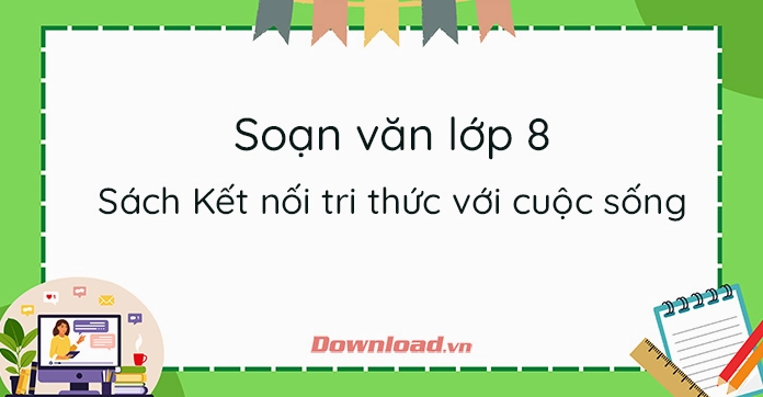 Soạn Văn 8 Kết nối tri thức Tập 1: Hướng dẫn chi tiết và bài mẫu