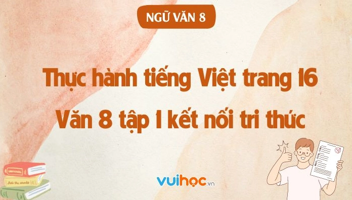 Soạn Văn 8 Thực Hành Tiếng Việt Trang 16: Hướng Dẫn Chi Tiết Từ A-Z