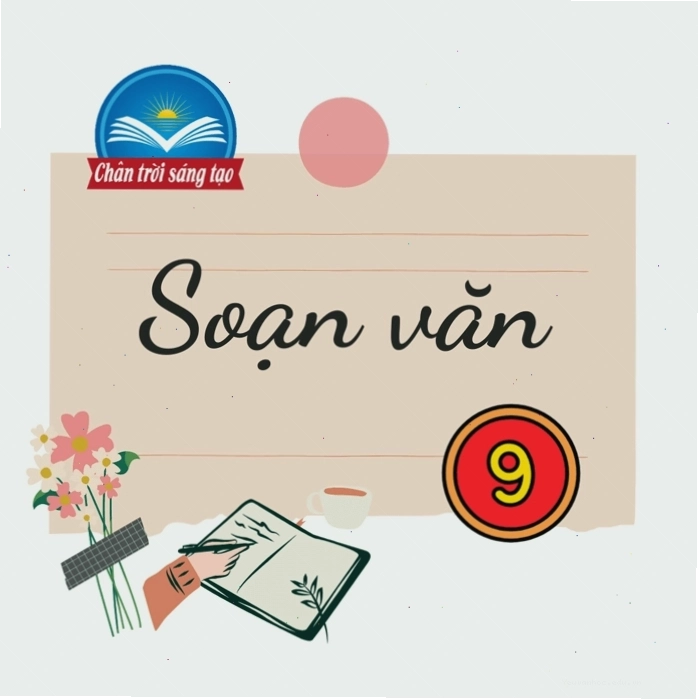 Soạn văn 9 Chân trời sáng tạo với các dàn ý mẫu