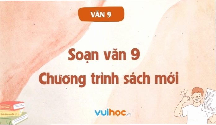 Soạn văn 9 chi tiết theo chương trình sách mới giúp học sinh tự tin hơn