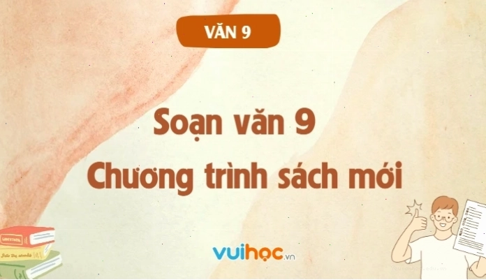Soạn văn 9 đầy đủ và chi tiết theo chương trình sách mới