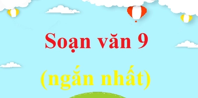 Soạn văn 9 ngắn nhất: Tuyển tập bài văn mẫu hay nhất năm 2026