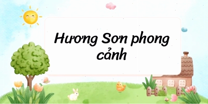 Tác giả – tác phẩm Hương Sơn phong cảnh