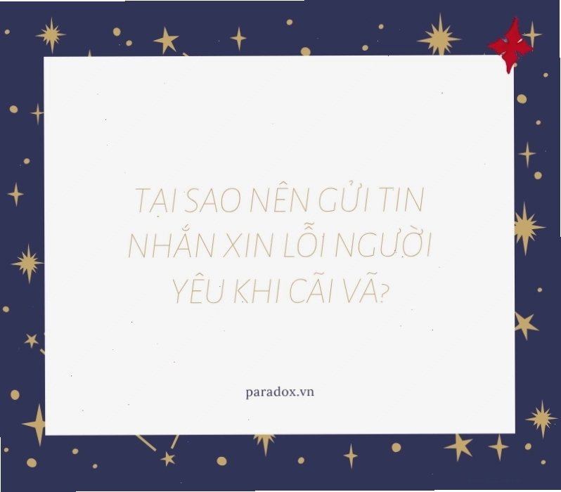 Tại sao nên gửi tin nhắn xin lỗi người yêu khi cãi vã?