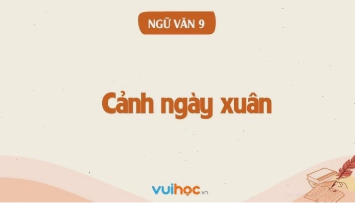 Tóm tắt nội dung bài Cảnh ngày xuân lớp 9