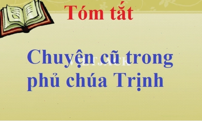Tóm tắt nội dung chính của Chuyện cũ trong phủ chúa Trịnh