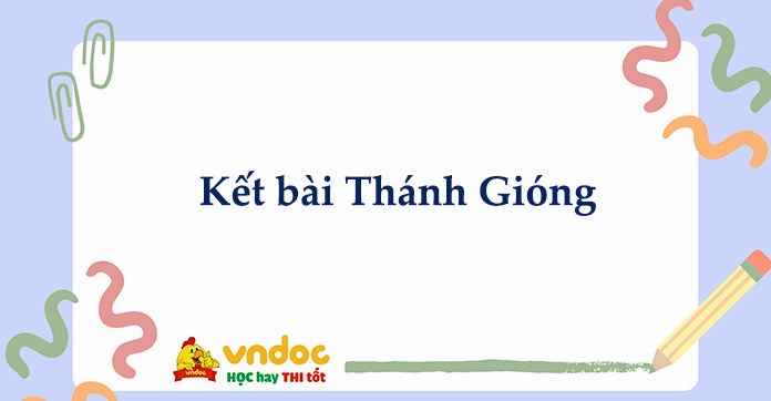 Tổng hợp các cách kết bài Thánh Gióng hay và ngắn gọn nhất 2026