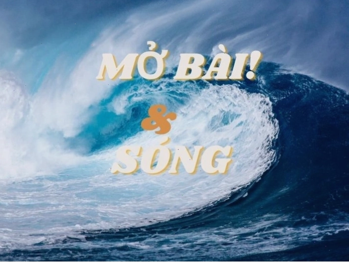 Tổng hợp các mẫu mở bài Sóng hay nhất