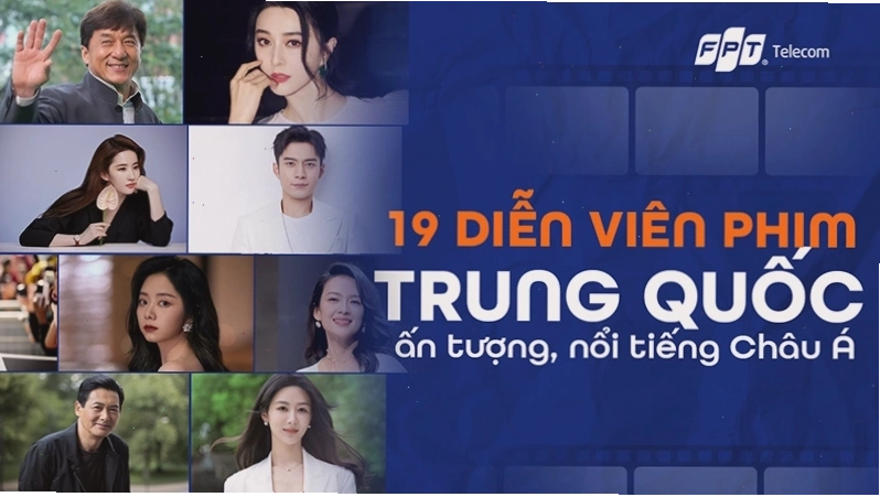 Tổng hợp những diễn viên phim Trung Quốc nổi tiếng qua các thế hệ